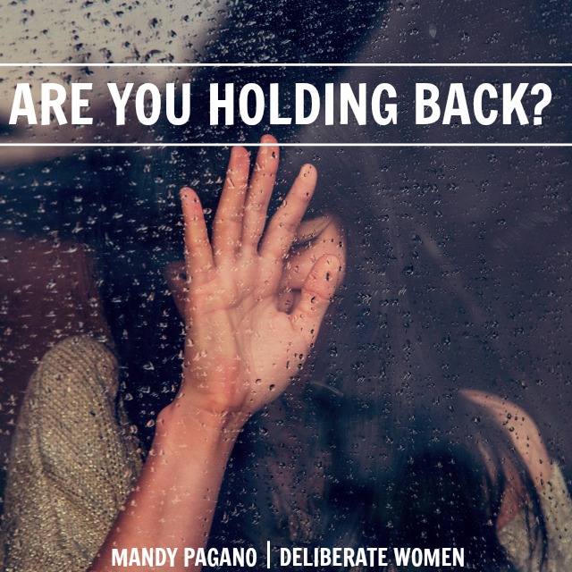 Deliberate Women, Are You Holding Back?,, Serving, Ministry, Fear, Christianity