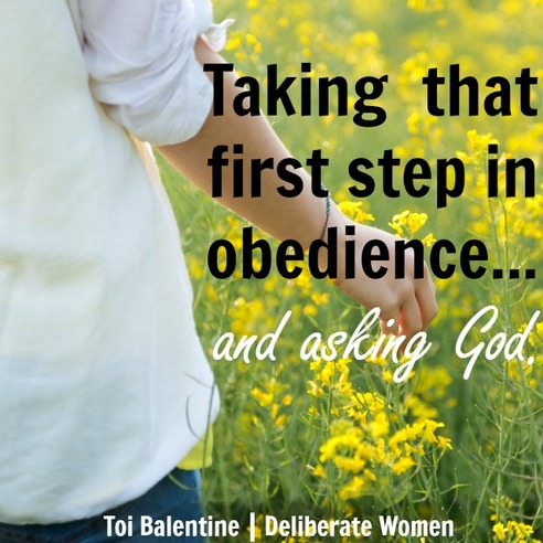 Deliberate Women: Taking that first step in obedience...and asking God